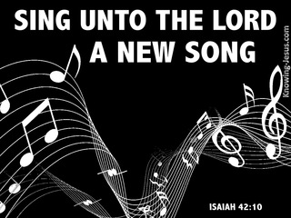 Isaiah 42:10 Sing Unto The Lord (white)